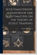 Scoutmastership, a Handbook for Scoutmasters on the Theory of Scout Training