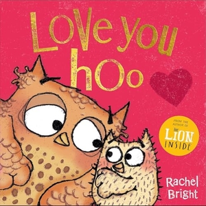 Bright, Rachel. Love You Hoo - The perfect gift for Father's Day and beyond, from the bestselling author of The Lion Inside. Jessica Kingsley Publishers, 2026.