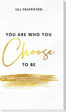 You Are Who You Choose to Be