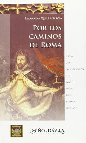 Quiles García, Fernando. Por los caminos de Roma : hacia una configuración de la imagen sacra en el barroco sevillano. Miño y Dávila Editores, 2005.
