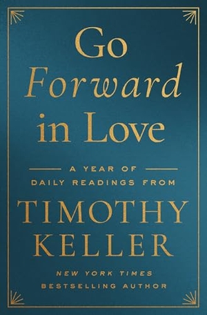 Keller, Timothy. Go Forward in Love - A Year of Daily Readings from Timothy Keller. Zondervan, 2024.