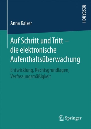 Kaiser, Anna. Auf Schritt und Tritt ¿ die elektronische Aufenthaltsüberwachung - Entwicklung, Rechtsgrundlagen, Verfassungsmäßigkeit. Springer Fachmedien Wiesbaden, 2016.