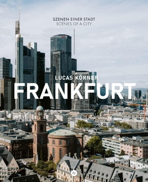 Körner, Lucas. Frankfurt - Szenen einer Stadt - Frankfurt in Bildern, bekannt und doch überraschend | Bildband in deutsch-englischer Ausgabe. Societäts-Verlag, 2026.