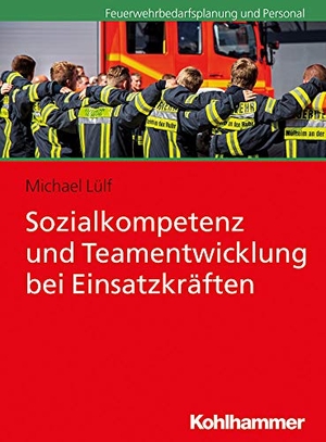 Lülf, Michael. Sozialkompetenz und Teamentwicklung bei Einsatzkräften. Kohlhammer W., 2018.