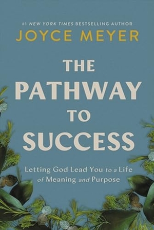 Meyer, Joyce. The Pathway to Success - Letting God Lead You to a Life of Meaning and Purpose. Time Warner Trade Publishing, 2024.