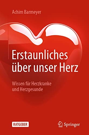 Barmeyer, Achim. Erstaunliches über unser Herz - Wissen für Herzkranke und Herzgesunde. Springer-Verlag GmbH, 2022.