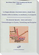 La lengua alemana vista desde dentro y desde fuera : estudios sobre su sistema, su enseñanza y su recepción = Die deutsche Sprache : intern und extern Untersuchungen zu System, Vermittlung und Rezeption