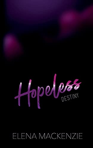 Mackenzie, Elena. Hopeless - The Destiny. Books on Demand, 2021.