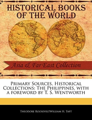 Roosevelt, Theodore / William H Taft. The Philippines - With a Foreword by T. S. Wentworth. BiblioLife, 2011.