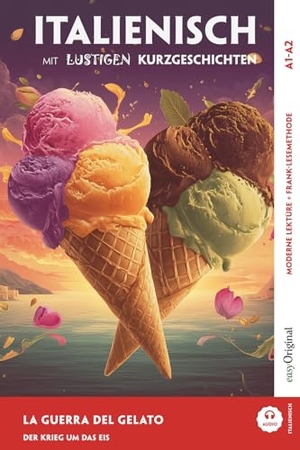 Testa, Giorgia. Italienisch lernen mit lustigen Kurzgeschichten (A1-A2) - La Guerra del Gelato (+ Audio-Online) - Italienisch lesen und alles verstehen - ohne Wörterbuch | Frank-Lesemethode mit Audio | Italienisch-Deutsch. EasyOriginal Verlag e.U., 2026.