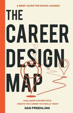 Freehling, Dan. The Career Design Map - Challenge Convention & Create the Career You Really Want. Contempus Leadership LLC, 2023.
