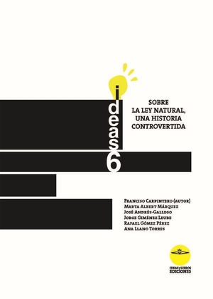 Andrés-Gallego, José / Francisco Carpintero Benítez. Sobre la ley natural, una historia controvertida. Ideas y Libros. Ediciones, 2016.