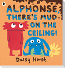 Alphonse, There's Mud on the Ceiling!