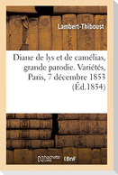 Diane de lys et de camélias, grande parodie en 3 petits tableaux. Variétés, Paris, 7 décembre 1853