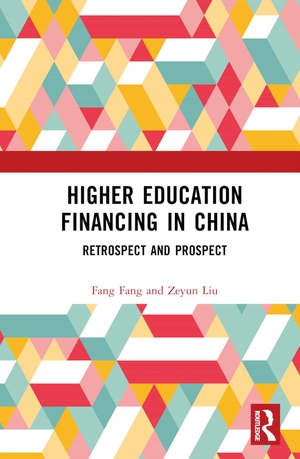 Fang, Fang / Zeyun Liu. Higher Education Financing in China - Retrospect and Prospect. Taylor & Francis, 2023.