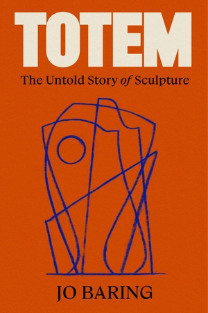 Baring, Jo. Totem - The Untold Story of Sculpture. Canongate Books Ltd., 2026.
