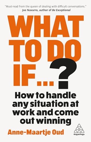 Oud, Anne-Maartje. What To Do If...? - How to Handle Any Situation at Work and Come Out Winning. Kogan Page, 2026.