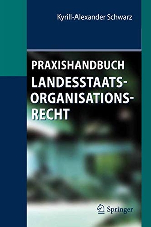 Schwarz, Kyrill-Alexander. Praxishandbuch Landesstaatsorganisationsrecht. Springer-Verlag GmbH, 2026.