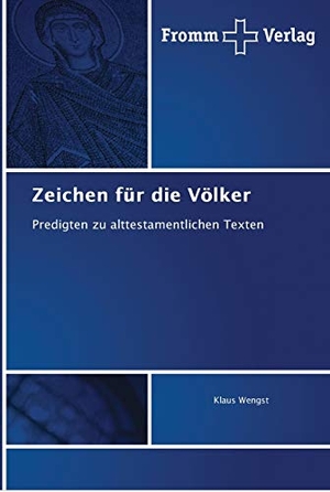 Wengst, Klaus. Zeichen für die Völker - Predigten zu alttestamentlichen Texten. Fromm Verlag, 2018.