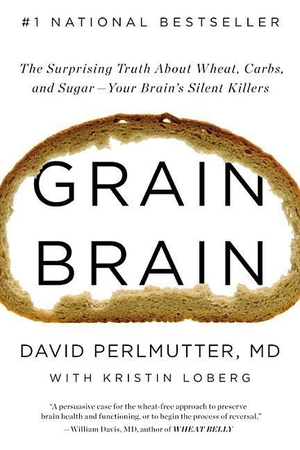 Perlmutter, David. Grain Brain: The Surprising Truth about Wheat, Carbs, and Sugar Your Brain S Silent Killers. Blackstone Publishing, 2014.