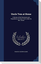 Uncle Tom at Home: A Review of the Reviewers and Repudiators of Uncle Tom's Cabin by Mrs. Stowe