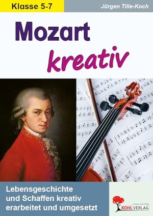 Tille-Koch, Jürgen. Mozart kreativ - Lebensgeschichte und Schaffen kreativ erarbeitet und umgesetzt. Kohl Verlag, 2015.