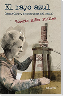 El rayo azul. Marie Curie, descubridora del radio