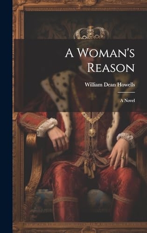 Howells, William Dean. A Woman's Reason - A Novel. British Library, Historical Print Editions, 2023.