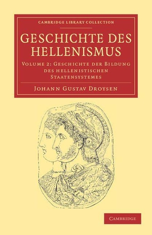 Droysen, Johann Gustav. Geschichte Des Hellenismus - Volume 2. Cambridge University Press, 2011.