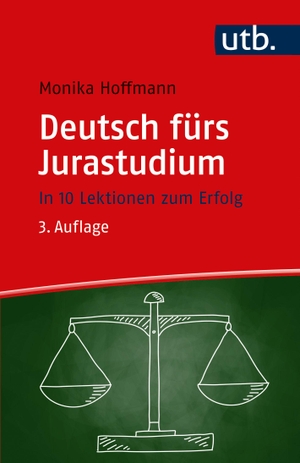 Hoffmann, Monika. Deutsch fürs Jurastudium - In 10 Lektionen zum Erfolg. UTB GmbH, 2020.