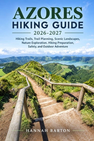 Barton, Hannah. AZORE HIKING GUIDE 2026-2027 - Hiking Trails, Trail Planning, Scenic Landscapes, Nature Exploration, Hiking Preparation, Safety, and Outdoor Adventure. Independently published, 2026.