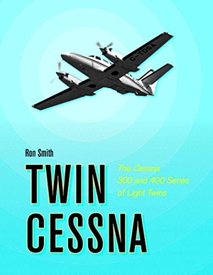 Smith, Ron. Twin Cessna - The Cessna 300 and 400 Series of Light Twins. Schiffer Publishing, 2017.