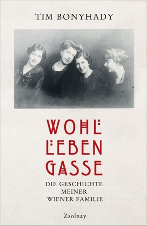 Tim Bonyhady / Brigitte Hilzensauer. Wohllebengasse - Die Geschichte meiner Wiener Familie. Zsolnay, Paul, 2013.