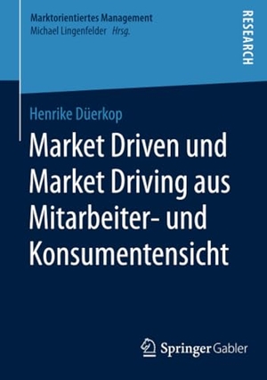 Düerkop, Henrike. Market Driven und Market Driving aus Mitarbeiter- und Konsumentensicht. Springer Fachmedien Wiesbaden, 2015.