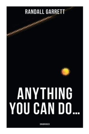Garrett, Randall. Anything You Can Do... (Unabridged). OK Publishing, 2021.