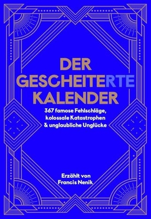 Nenik, Francis. Der Gescheite(rte) Kalender - 367 famose Fehlschläge, kolossale Katastrophen & unglaubliche Unglücke. Voland & Quist, 2024.