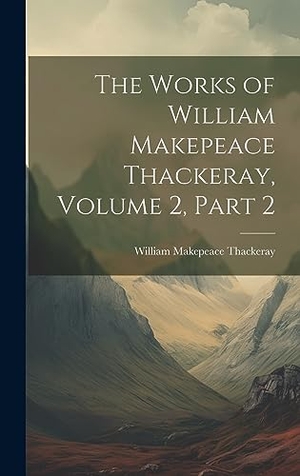 Thackeray, William Makepeace. The Works of William Makepeace Thackeray, Volume 2, part 2. Tradd Street Press, 2023.
