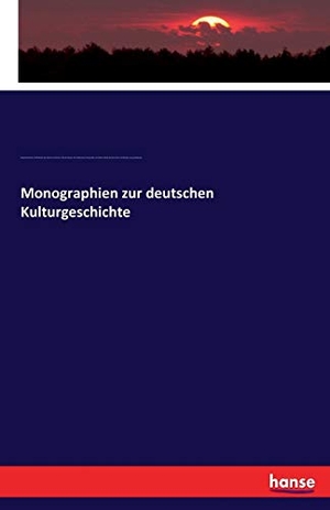 Steinhausen, Georg / Reicke, Emil et al. Monographien zur deutschen Kulturgeschichte. hansebooks, 2017.