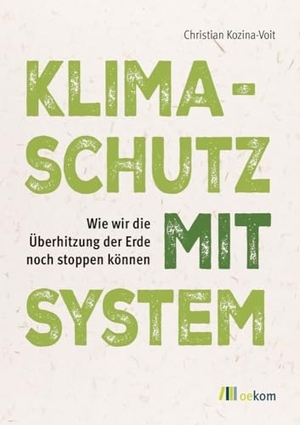 Kozina-Voit, Christian. Klimaschutz mit System - Wie wir die Überhitzung der Erde noch stoppen können. Oekom Verlag GmbH, 2024.