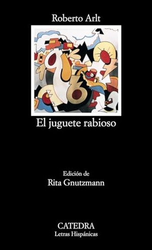 Arlt, Roberto. El juguete rabioso. Ediciones Cátedra, 1985.