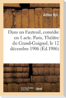 Dans Un Fauteuil, Comédie En 1 Acte. Paris, Théâtre Du Grand-Guignol, Le 12 Décembre 1906