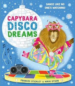 Stickley, Frances. Capybara Disco Dreams - An empowering picture book about the joy of being yourself!. Simon & Schuster Ltd, 2026.