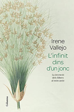 Vallejo Moreu, Irene / Irene Vallejo. L'infinit dins d'un jonc : La invenció dels llibres al món antic. Columna CAT, 2020.