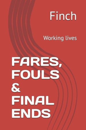 Finch. Fares, Fouls & Final Ends - Working lives. Amazon Digital Services LLC - Kdp, 2026.