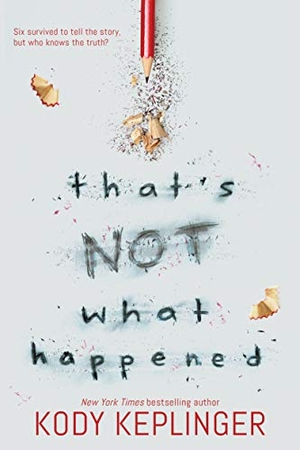 Keplinger, Kody. That's Not What Happened. Scholastic Inc., 2018.