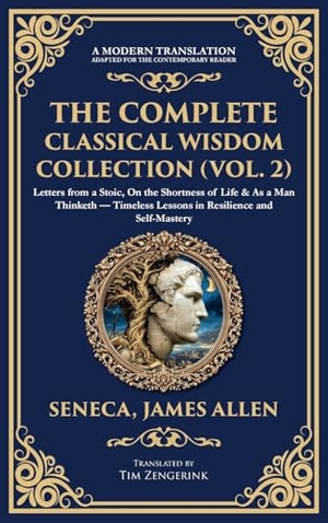 Seneca / James Allen. The Complete Classical Wisdom Collection (Vol. 2) - Letters from a Stoic, On the Shortness of Life & As a Man Thinketh - Timeless Lessons in Resilience and Self-Mastery (Deluxe Hardbound Edition). Muze Publishing, 2025.