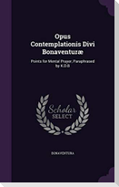 Opus Contemplationis Divi Bonaventuræ: Points for Mental Prayer, Paraphrased by K.D.B