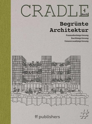 Uffelen, Chris van. CRADLE Buch Begrünte Architektur - Fassadenbegrünung Dachbegrünung Innenraumbegrünung. ff Publishers GmbH, 2026.
