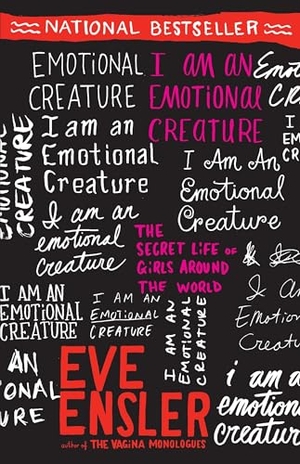 Ensler, Eve. I Am an Emotional Creature - The Secret Life of Girls Around the World. Random House, 2011.