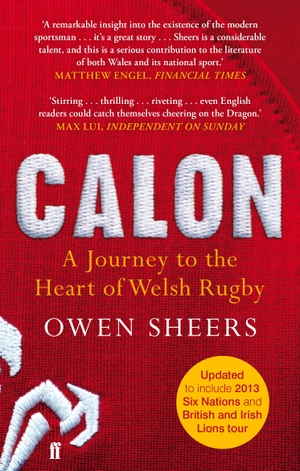 Sheers, Owen. Calon - A Journey to the Heart of Welsh Rugby. Faber & Faber, 2014.